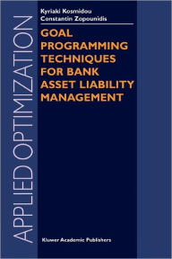 Title: Goal Programming Techniques for Bank Asset Liability Management / Edition 1, Author: Kyriaki Kosmidou