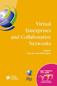 Title: Virtual Enterprises and Collaborative Networks: IFIP 18th World Computer Congress TC5/WG5.5 - 5th Working Conference on Virtual Enterprises 22-27 August 2004 Toulouse, France, Author: Luis M. Camarinha-Matos