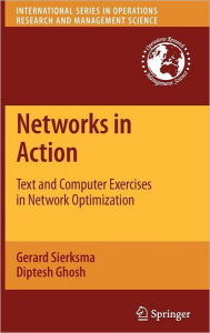 Title: Networks in Action: Text and Computer Exercises in Network Optimization / Edition 1, Author: Gerard Sierksma