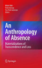 An Anthropology of Absence: Materializations of Transcendence and Loss / Edition 1