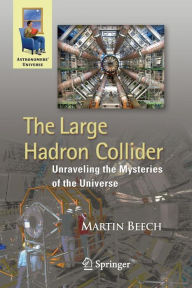 Title: The Large Hadron Collider: Unraveling the Mysteries of the Universe, Author: Martin Beech