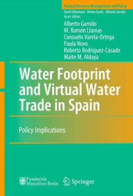 Title: Water Footprint and Virtual Water Trade in Spain: Policy Implications / Edition 1, Author: Alberto Garrido
