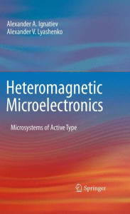 Title: Heteromagnetic Microelectronics: Microsystems of Active Type / Edition 1, Author: Alexander A. Ignatiev