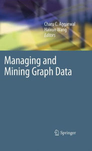 Title: Managing and Mining Graph Data / Edition 1, Author: Charu C. Aggarwal
