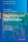 Forgiveness and Reconciliation: Psychological Pathways to Conflict Transformation and Peace Building / Edition 1