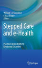 Stepped Care and e-Health: Practical Applications to Behavioral Disorders / Edition 1