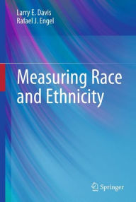 Title: Measuring Race and Ethnicity / Edition 1, Author: Larry E. Davis