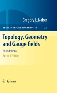 Title: Topology, Geometry and Gauge fields: Foundations, Author: Gregory L. Naber