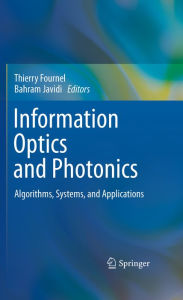 Title: Information Optics and Photonics: Algorithms, Systems, and Applications, Author: Thierry Fournel