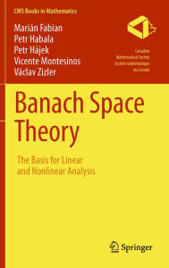 Title: Banach Space Theory: The Basis for Linear and Nonlinear Analysis, Author: Marián Fabian