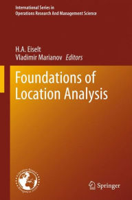 Title: Foundations of Location Analysis / Edition 1, Author: H. A. Eiselt