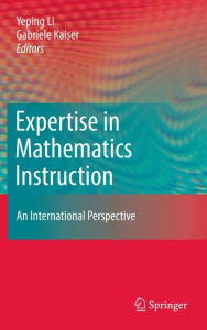 Title: Expertise in Mathematics Instruction: An International Perspective / Edition 1, Author: Yeping Li