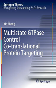 Title: Multistate GTPase Control Co-translational Protein Targeting, Author: Xin Zhang