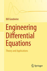 Title: Engineering Differential Equations: Theory and Applications / Edition 1, Author: Bill Goodwine