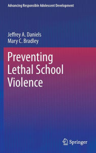 Title: Preventing Lethal School Violence / Edition 1, Author: Jeffrey A. Daniels