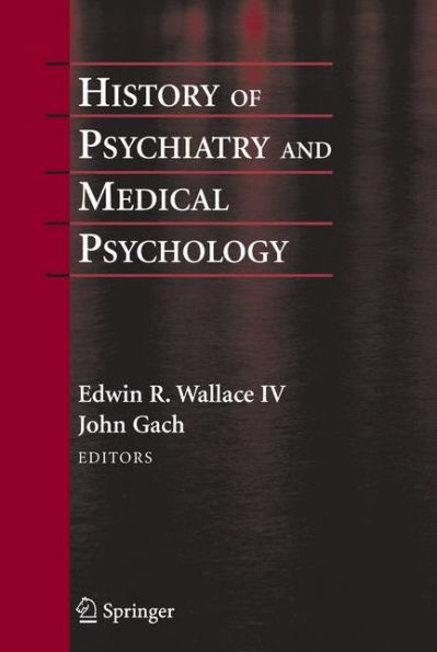History of Psychiatry and Medical Psychology: With an Epilogue on Psychiatry and the Mind-Body Relation / Edition 1