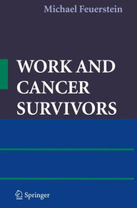 Title: Work and Cancer Survivors / Edition 1, Author: Michael Feuerstein