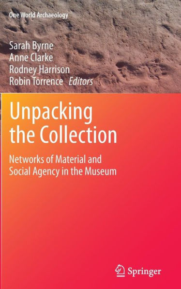 Unpacking the Collection: Networks of Material and Social Agency in the Museum / Edition 1