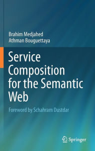 Title: Service Composition for the Semantic Web, Author: Brahim Medjahed