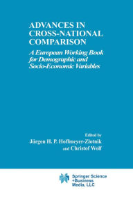 Title: Advances in Cross-National Comparison: A European Working Book for Demographic and Socio-Economic Variables, Author: Jürgen H.P. Hoffmeyer-Zlotnik