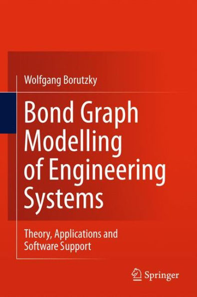 Bond Graph Modelling of Engineering Systems: Theory, Applications and Software Support / Edition 1