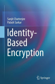 Title: Identity-Based Encryption / Edition 1, Author: Sanjit Chatterjee