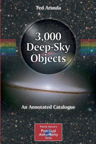 Title: 3,000 Deep-Sky Objects: An Annotated Catalogue / Edition 1, Author: Ted Aranda