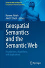 Geospatial Semantics and the Semantic Web: Foundations, Algorithms, and Applications