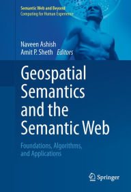 Title: Geospatial Semantics and the Semantic Web: Foundations, Algorithms, and Applications, Author: Naveen Ashish