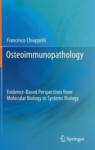 Title: Osteoimmunopathology: Evidence-Based Perspectives from Molecular Biology to Systems Biology / Edition 1, Author: Francesco Chiappelli