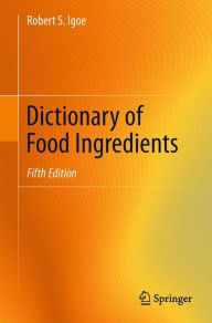 Title: Dictionary of Food Ingredients / Edition 5, Author: Robert S. Igoe
