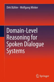 Title: Domain-Level Reasoning for Spoken Dialogue Systems, Author: Dirk Bühler