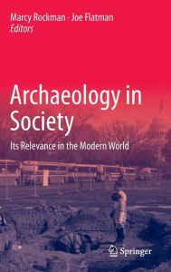 Title: Archaeology in Society: Its Relevance in the Modern World / Edition 1, Author: Marcy Rockman