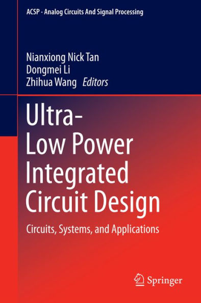 Ultra-Low Power Integrated Circuit Design: Circuits, Systems, and Applications