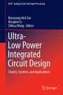 Ultra-Low Power Integrated Circuit Design: Circuits, Systems, and Applications