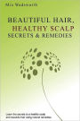 Beautiful Hair Healthy Scalp Secrets and Remedies: Itchy Scalp and Dandruff Causes Explained and Natural Remedies to Soothe and Heal