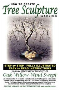Title: How To Create Tree Sculpture: Step By Step Instructions - Fully Illustrated, Author: Sal Villano