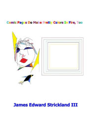 Title: Comic Pages Do Make Pretty Colors In Fire, Too, Author: James Edward Strickland III