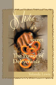 Title: Shhh...It's a Secret-The Power of Deliverance, Author: Yolanda Lewis