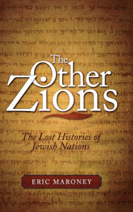 Title: The Other Zions: The Lost Histories of Jewish Nations, Author: Eric Maroney