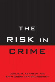Title: The Risk in Crime, Author: Leslie W. Kennedy