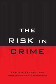 Title: The Risk in Crime, Author: Leslie W. Kennedy