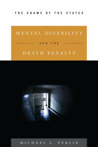 Title: Mental Disability and the Death Penalty: The Shame of the States, Author: Michael L. Perlin