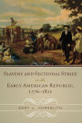 Slavery and Sectional Strife in the Early American Republic, 1776-1821