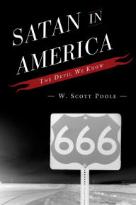 Title: Satan in America: The Devil We Know, Author: W. Scott Poole College of Charleston