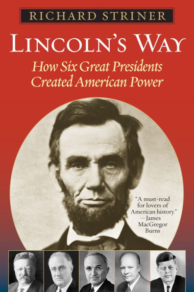 Lincoln's Way: How Six Great Presidents Created American Power