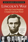Lincoln's Way: How Six Great Presidents Created American Power