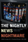The Nightly News Nightmare: Media Coverage of U.S. Presidential Elections, 1988-2008 / Edition 3