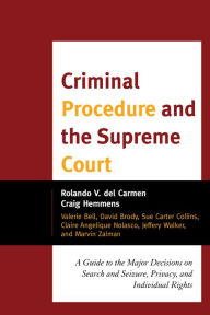 Title: Criminal Procedure and the Supreme Court: A Guide to the Major Decisions on Search and Seizure, Privacy, and Individual Rights, Author: Rolando V. del Carmen