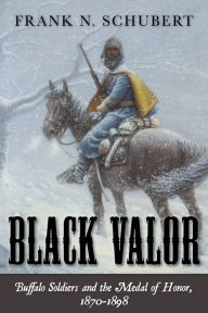 Black Valor: Buffalo Soldiers and the Medal of Honor, 1870-1898